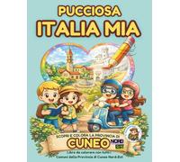Pucciosa Italia Mia: Borghi, Paesi e Città tutti da Scoprire e Colorare - Provincia di Cuneo Nord-Est - Volume 12D3°