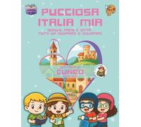 Pucciosa italia Mia: Borghi, Paesi e Città tutti da Scoprire e Colorare - Provincia di Cuneo Nord-Est - Volume 12D3°