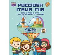 Pucciosa Italia Mia: Borghi, Paesi e Città tutti da Scoprire e Colorare - Provincia di Cuneo Nord-Ovest - Volume 12D1°