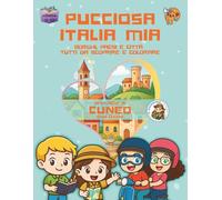 Pucciosa Italia Mia: Borghi, Paesi e Città tutti da Scoprire e Colorare - Provincia di Cuneo Sud-Ovest - Volume 12D2°