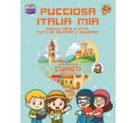 Pucciosa Italia Mia: Borghi, Paesi e Città tutti da Scoprire e Colorare - Provincia di Cuneo Sud-Ovest - Volume 12D2°