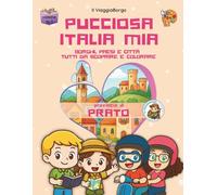 Pucciosa Italia Mia: Borghi, Paesi e Città tutti da Scoprire e Colorare - Provincia di Prato - Volume 16I