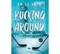 Pucking Around - Coups de foudre sur la glace - Tome 01 (broché) Emily Rath (Auteur), Pauline Buscail (Traduction)