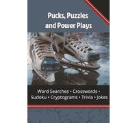 Pucks, Puzzles & Power Plays: The Ultimate Hockey Puzzle Book: Word Searches, Crosswords, Cryptograms & Brain Games