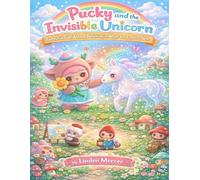 Pucky and the Invisible Unicorn: A Playful Tale About Believing in What You Cannot See