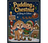 Pudding & Chestnut: A Story to Colour - A Heartwarming Christmas Tale with 12 Illustrations to Colour
