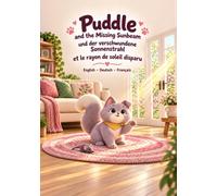 Puddle and the Missing Sunbeam - Bes for ages 3-7 years old especially for reading together.: A Cat with a Big Heart- a Trilingual Storybook in English, German and French