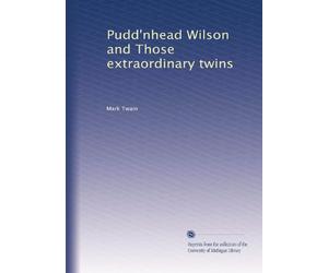 Pudd'nhead Wilson and Those extraordinary twins (1903)