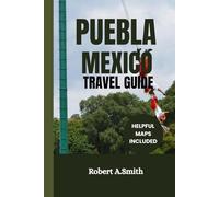PUEBLA,MEXICO TRAVEL GUIDE: Discover the City Where Volcanoes Meet Cathedrals and Mole Tastes Like Magic.