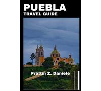 PUEBLA TRAVEL GUIDE: A Journey Through Mexico’s Historic Heart and Modern Wonders