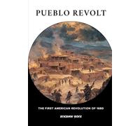 Pueblo Revolt: The First American Revolution Of 1680