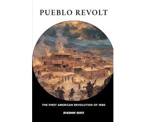 Pueblo Revolt: The First American Revolution Of 1680