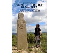 PUEBLOS GUERREROS DE NAVARRA: Guía arqueológica de los castros vascones, celtíberos y berones de la Edad del Hierro