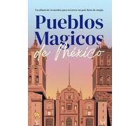 Pueblos Magicos de México: Un album de recuerdos para recorrer un país lleno de magia