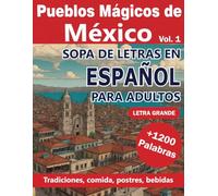 Pueblos mágicos de México vol 1: Sopa de letras en español para adultos de los pueblos mágicos de México (tradiciones, gastronomía, cultura)