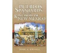 Pueblos, Spaniards, And The Kingdom Of New Mexico