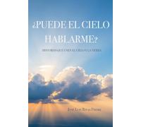 ¿Puede el cielo hablarme?: Historias que unen el cielo y la tierra
