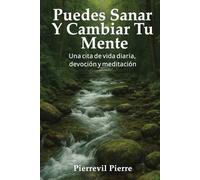 Puedes Sanar Y Cambiar Tu Mente: Una cita de vida diaria, devoción y meditación