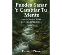 Puedes Sanar Y Cambiar Tu Mente: Una cita de vida diaria, devoción y meditación
