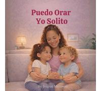 Puedo Orar Yo Solito: Un Libro de Oración Suave para Pequeños Corazones
