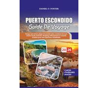 PUERTO ESCONDIDO GUIDE DE VOYAGE 2026: Voyage sans stress, plages de premier plan, aventures de surf, cuisine locale, festivals, shopping, hébergement ... d'initiés pour une expérience inoubliable