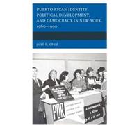 Puerto Rican Identity Political Development and Democracy in New York 19601990 by Jose E. Cruz Jose E. Cruz (Auteur)