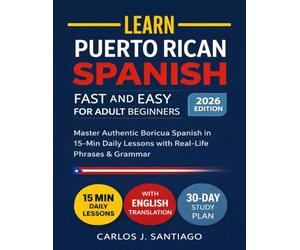 Puerto Rican Spanish for Adult Beginners 2026: Master Authentic Boricua Spanish with Real-Life Phrases, Easy Grammar, and Everyday Conversations for Adults