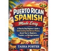 PUERTO RICAN SPANISH MADE EASY: Step-by-Step Beginner's Guide to Understanding Real Boricua Phrases, Accent Tips for Beginners, Travelers, and Heritage Learners