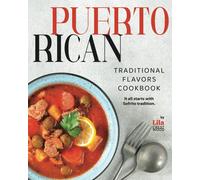 Puerto Rican Traditional Flavors Cookbook: It All Starts With Sofrito Tradition