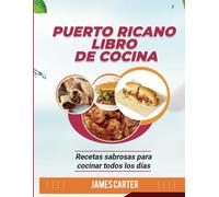 PUERTO RICANO LIBRO DE COCINA: Recetas sabrosas para cocinar todos los días