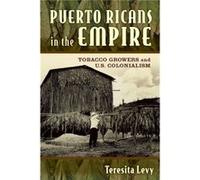 Puerto Ricans in the Empire by Teresita A. Levy Teresita A. Levy (Auteur)