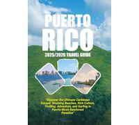 Puerto Rico 2025/2026 travel guide: Discover the Ultimate Caribbean Escape: Stunning beaches, rich culture, thrilling adventure, and surfing in Puerto Rico's Rainforest Paradise