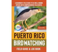 Puerto Rico Birdwatching - Field Guide: A Beginner's Field Guide to 50 Well-Known Species with Comprehensive Notes (Puerto Rico Bird Identification Book)
