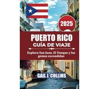 PUERTO RICO GUÍA DE VIAJE 2025: Explora San Juan, El Yunque y las gemas escondidas