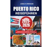 PUERTO RICO REISEFÜHRER 2025-2026: Entdecken Sie die besten Aktivitäten, Unterkünfte und Restaurants und erkunden Sie die Stadt wie ein Einheimischer