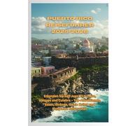 Puerto Rico Reiseführer 2025/2026: Erkunden Sie San Juan, El Yunque, Vieques und Culebra - Top-Attraktionen, Essen, Strände, lokale Kultur und komplette Reiserouten