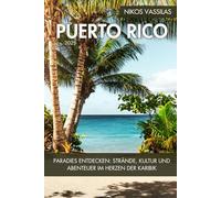Puerto Rico Reiseführer 2025: Paradies entdecken: Strände, Kultur und Abenteuer im Herzen der Karibik