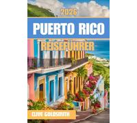 PUERTO RICO REISEFÜHRER 2026 (Vollfarbe): Entdecken Sie die schönsten Strände, kulturellen Hotspots und lokalen Geheimnisse der bezaubernden Insel für einen unvergesslichen Karibikurlaub