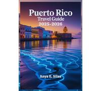 Puerto Rico Travel Guide 2025-2026: Your Complete Handbook to History, Adventure, Beaches, Bio Bays, and Old San Juan of the Caribbean Hidden Gem