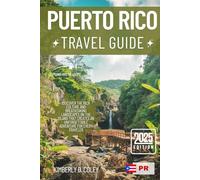 PUERTO RICO TRAVEL GUIDE 2025: Discover the Rich Culture and Breathtaking Landscapes on the Island That Creates an Unforgettable Adventure for Every Traveler