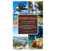 Puerto Rico Travel Guide 2025: Step-by-Step Way for Itinerary Planning and Exploration in the Pearl Of the Caribbean