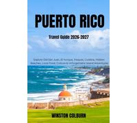 Puerto Rico Travel Guide 2026-2027: Explore Old San Juan, El Yunque, Vieques, Culebra, Hidden Beaches, Local Food, Culture & Unforgettable Island Adventures