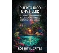 Puerto Rico Unveiled: The Ultimate Guide to Old San Juan, Bioluminescent Bays, and Rainforest Adventures.