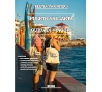 PUERTO VALLARTA GUIDA DI VIAGGIO 2025: Scopri coste incontaminate, attrazioni imperdibili, una vita notturna emozionante, sentieri mozzafiato, ... indimenticabili nella baia di Banderas