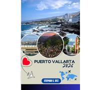 PUERTO VALLARTA GUIDE DE VOYAGE: Découvrez les meilleures attractions, activités de plein air, trésors cachés et excursions d'une journée pour les voyageurs aventureux