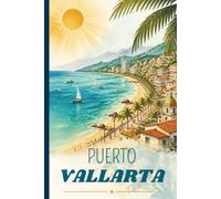 Puerto Vallarta Travel Journal: A Blank Lined Notebook to write about your beach vacation in Mexico