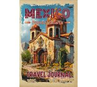 Puerto Vallarta Travel Journal with Prompts. Essentials book for kids, teens and adults in trip to Mexico: DIY Puerto Vallarta Travel Guide 2025 with Mexican Hidden Gems