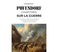 PUFENDORF, CHAPITRES SUR LA GUERRE: Extraits du "Droit de la nature et des gens" (1672), Traduction Barbeyrac actualisée