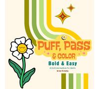 Puff, Pass, & Color: A Chill Coloring Book for Grown-Ups: Bold and Easy Weed-Inspired Designs for Stress Relief and Good Vibes