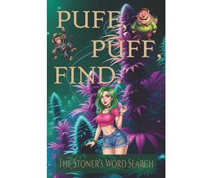 Puff, Puff, Find. The Stoner's Word Search: Words I Can't Remember, But Can Still Find